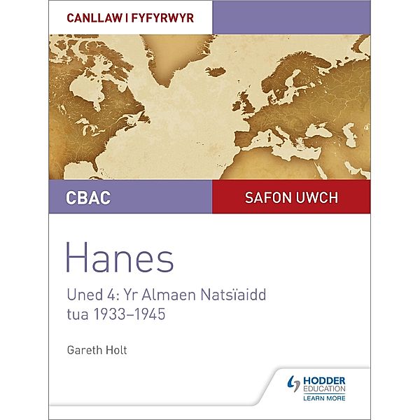 CBAC Safon Uwch Hanes - Canllaw i Fyfyrwyr Uned 4: Yr Almaen Natsïaidd, tua 1933-1945 (WJEC A-level History Student Guide Unit 4: Nazi Germany c.1933-1945: Welsh language edition), Gareth Holt