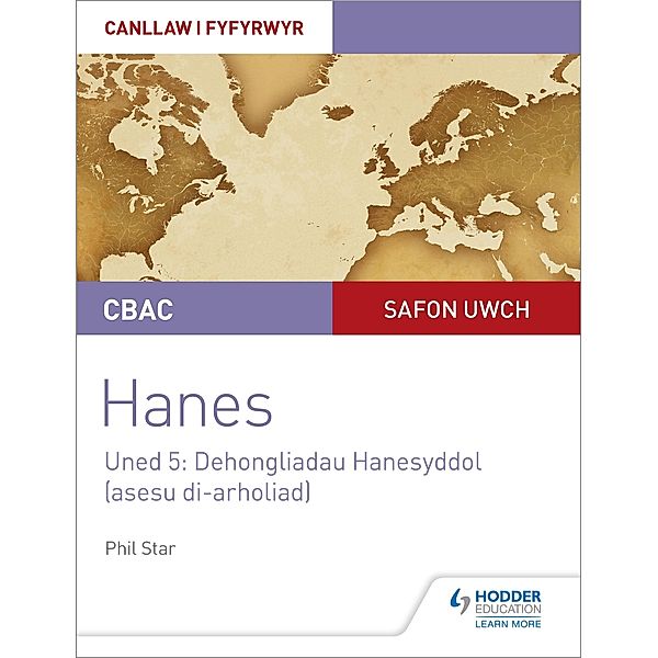 CBAC Safon Uwch Hanes - Canllaw i Fyfyrwyr Uned 5: Dehongliadau Hanesyddol (asesu di-arholiad) WJEC A-level History Student Guide Unit 5: Historical Interpretations (non-examined assessment; Welsh language edition), Phil Star