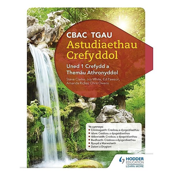 CBAC TGAU Astudiaethau Crefyddol Uned 1 Crefydd a Themâu Athronyddol (WJEC GCSE Religious Studies: Unit 1 Religion and Philosophical Themes Welsh-language edition), Joy White, Chris Owens, Ed Pawson, Amanda Ridley, Steve Clarke