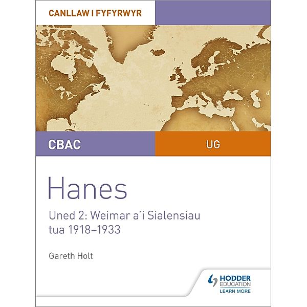 CBAC UG Hanes - Canllaw i Fyfyrwyr Uned 2: Weimar a'i Sialensiau, tua 1918-1933 (WJEC AS-level History Student Guide Unit 2: Weimar and its challenges c.1918-1933 (Welsh-language edition), Gareth Holt