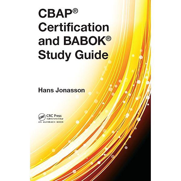 CBAP® Certification and BABOK® Study Guide, Hans Jonasson