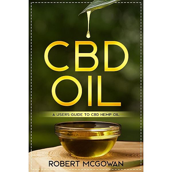 CBD Oil:A Users Guide, Robert McGowan
