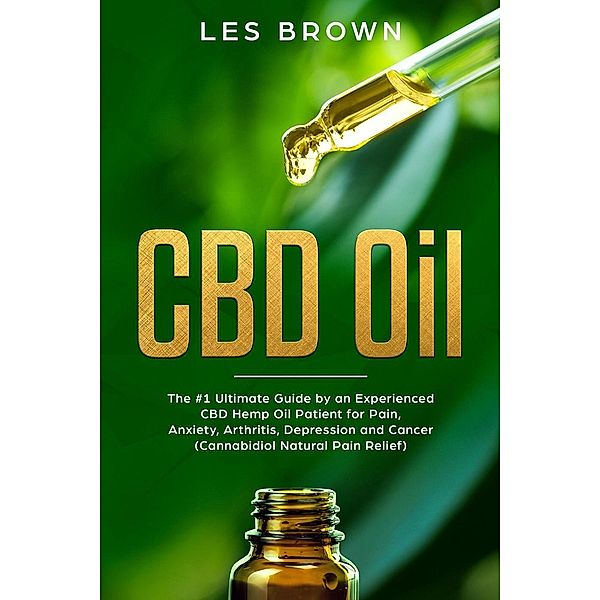 CBD Oil:The #1 Ultimate Beginners Guide by an Experienced CBD Hemp Oil User., Les Brown