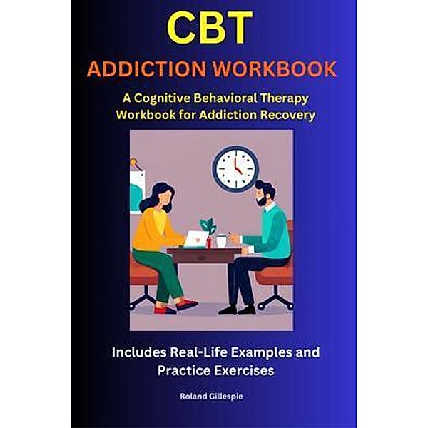 CBT Addiction Workbook, Roland Gillespie