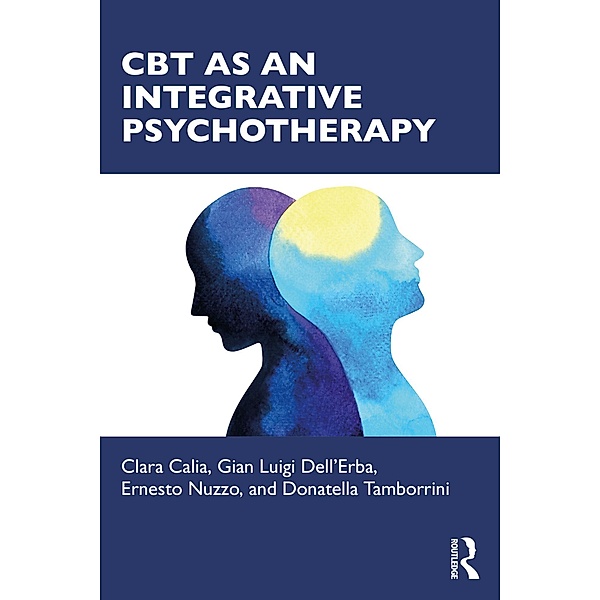 CBT as an Integrative Psychotherapy, Clara Calia, Gian Luigi Dell'Erba, Ernesto Nuzzo, Donatella Tamborrini