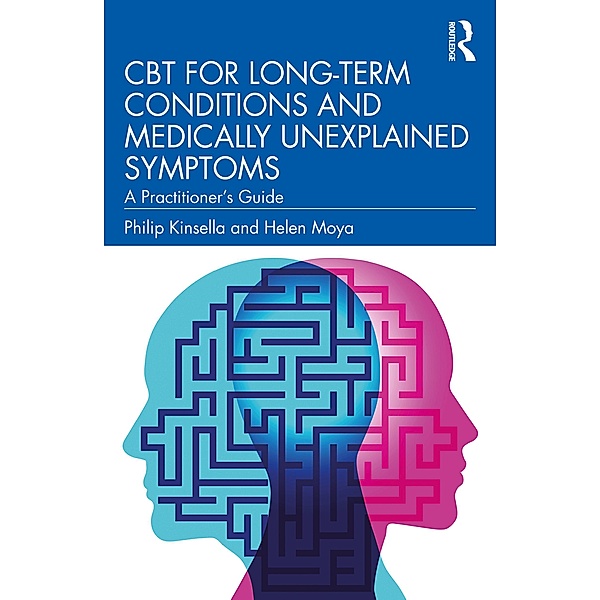 CBT for Long-Term Conditions and Medically Unexplained Symptoms, Philip Kinsella, Helen Moya