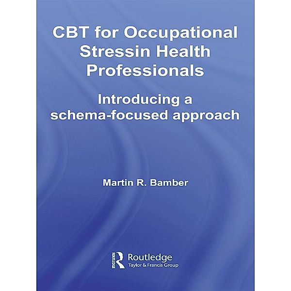 CBT for Occupational Stress in Health Professionals, Martin R. Bamber