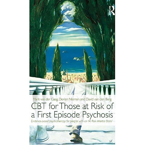 CBT for Those at Risk of a First Episode Psychosis, Mark van der Gaag, Dorien Nieman, David van den Berg