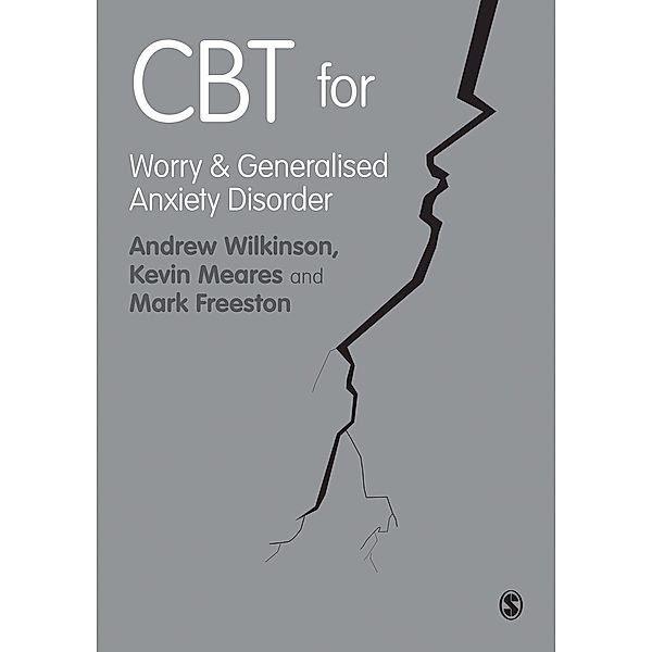 CBT for Worry and Generalised Anxiety Disorder, Andrew Wilkinson, Kevin Meares, Mark Freeston