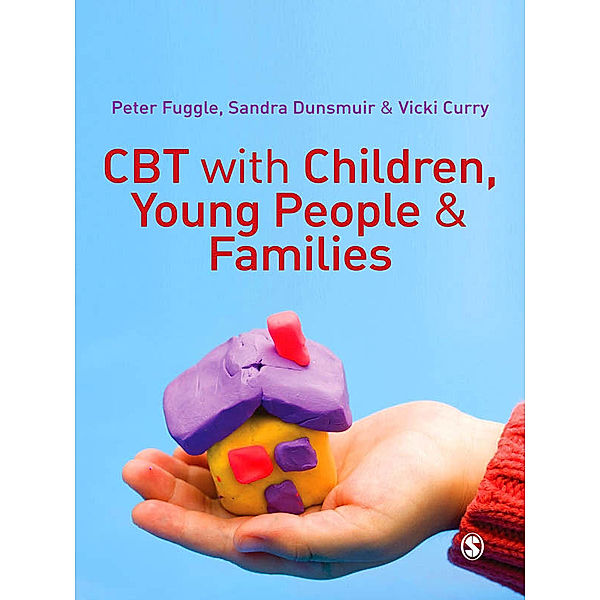 CBT with Children, Young People and Families, Peter Fuggle, Sandra Dunsmuir, Vicki Curry