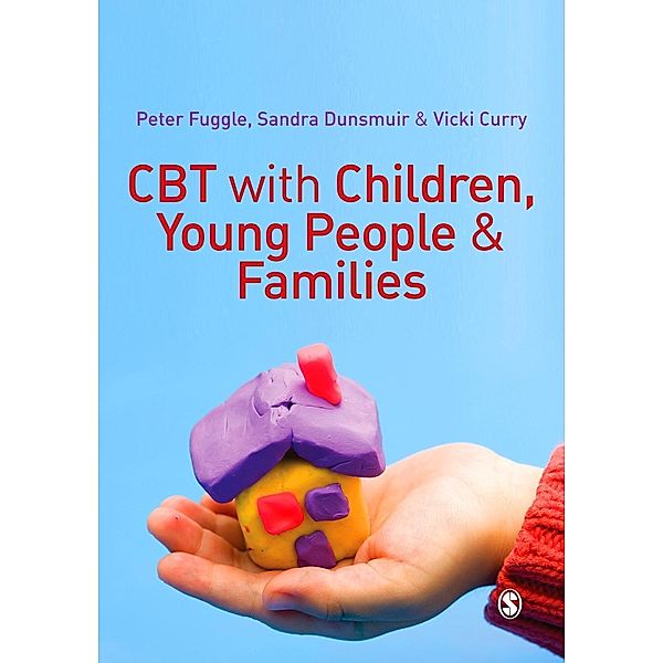 CBT with Children, Young People and Families, Peter Fuggle, Sandra Dunsmuir, Vicki Curry