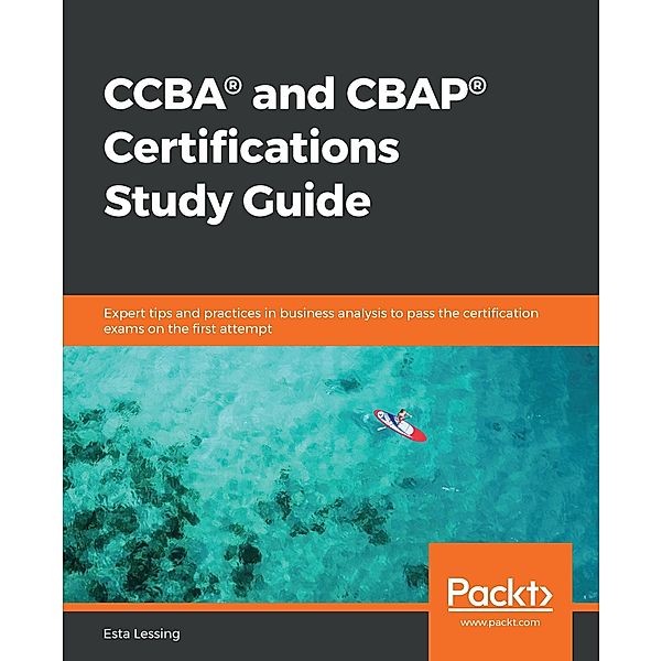 CCBA(R) and CBAP(R) Certifications Study Guide, Lessing Esta Lessing