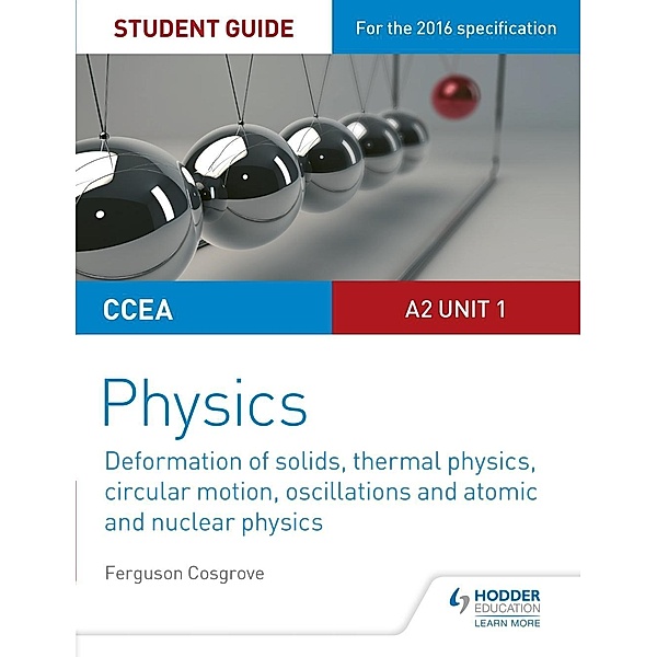 CCEA A2 Unit 1 Physics Student Guide: Deformation of solids, thermal physics, circular motion, oscillations and atomic and nuclear physics, Ferguson Cosgrove