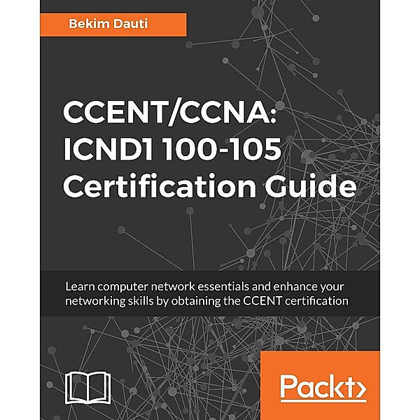 CCENT/CCNA: ICND1 100-105 Certification Guide, Dauti Bekim Dauti