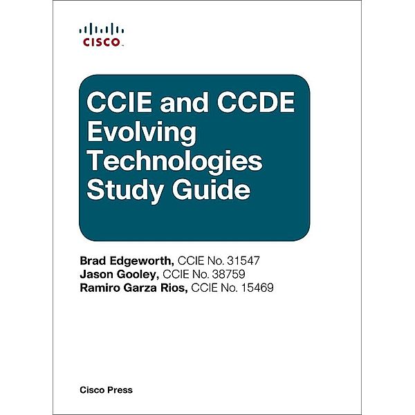 CCIE and CCDE Evolving Technologies Study Guide, Brad Edgeworth, Jason Gooley, Rios Ramiro Garza