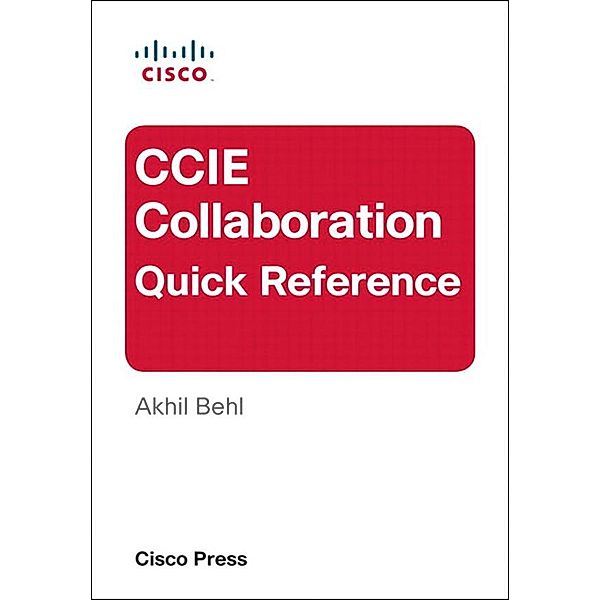 CCIE Collaboration Quick Reference, Akhil Behl