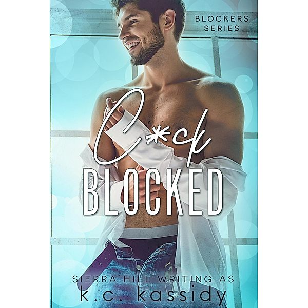 C*ck Blocked (Blockers (A MM Gay Romance Series), #1) / Blockers (A MM Gay Romance Series), K. C. Kassidy