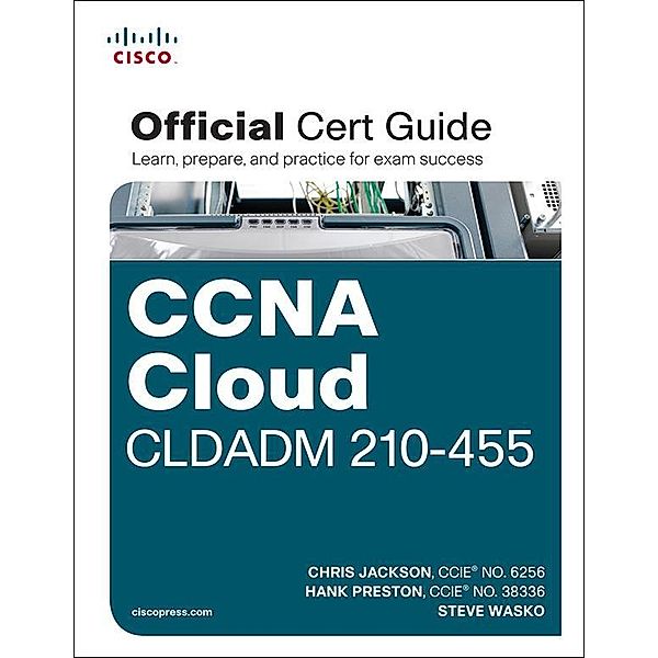 CCNA Cloud CLDADM 210-455 Official Cert Guide, Chris Jackson, Preston Hank A. A. III, Steve Wasko