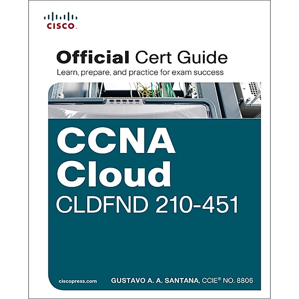 CCNA Cloud CLDFND 210-451 Official Cert Guide / Official Cert Guide, Gustavo A. A. Santana