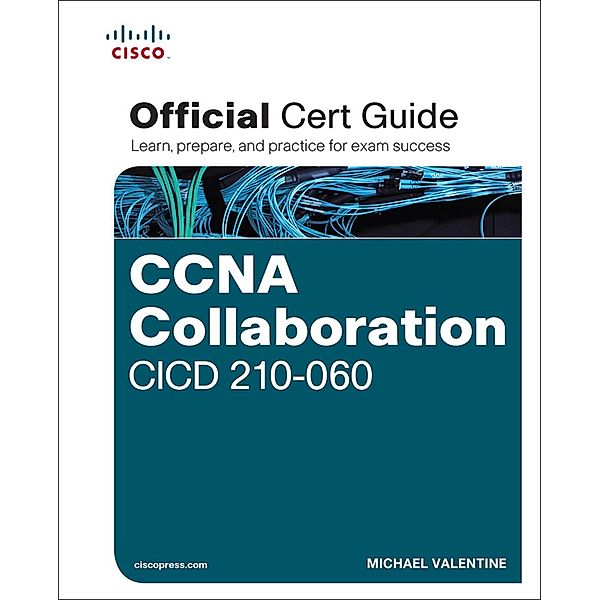 CCNA Collaboration CICD 210-060 Official Cert Guide, Michael Valentine