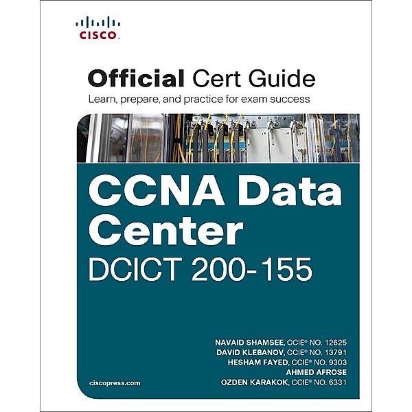 CCNA Data Center DCICT 200-155 Official Cert Guide / Certification Guide, Shamsee Navaid, Klebanov David, Fayed Hesham, Afrose Ahmed, Karakok Ozden