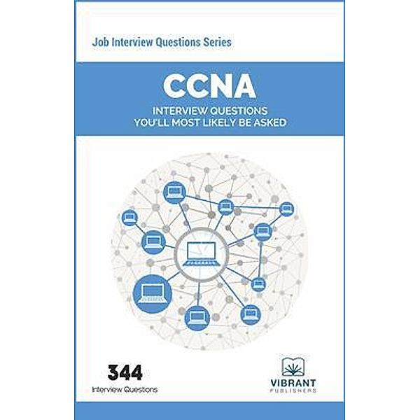 CCNA Interview Questions You'll Most Likely Be Asked / Job Interview Questions series Bd.21, Vibrant Publishers