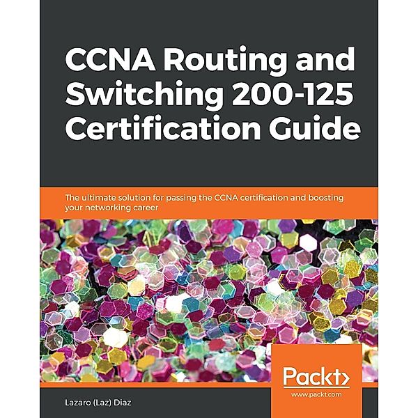 CCNA Routing and Switching 200-125 Certification Guide, Lazaro (Laz) Diaz