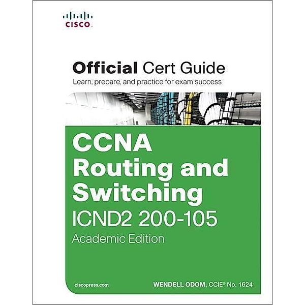 CCNA Routing and Switching ICND2 200-105 Official Cert Guide, Academic Edition, Wendell Odom