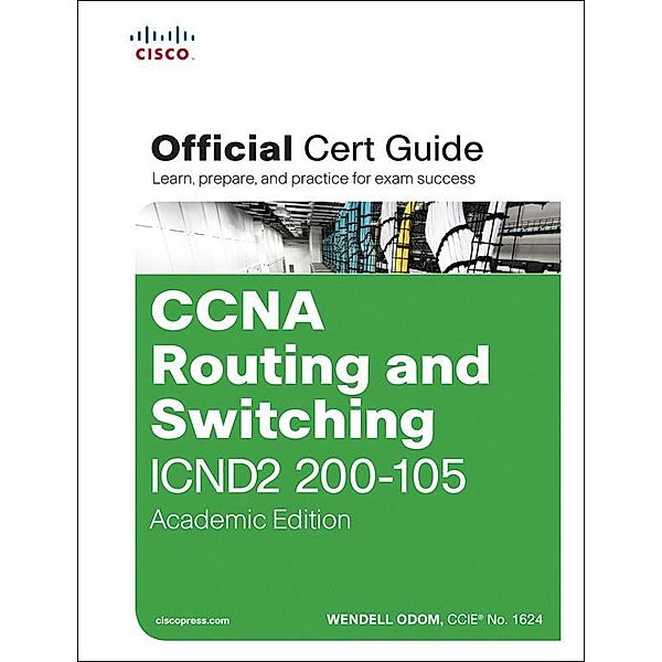 CCNA Routing and Switching ICND2 200-105 Official Cert Guide, Academic Edition, Wendell Odom