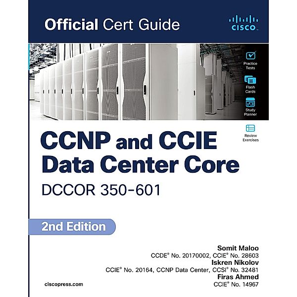 CCNP and CCIE Data Center  Core DCCOR 350-601 Official Cert Guide, Somit Maloo, Iskren Nikolov, Firas Ahmed