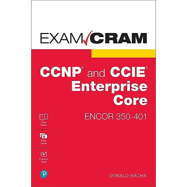 CCNP and CCIE Enterprise Core ENCOR 350-401 Exam Cram, Donald Bacha
