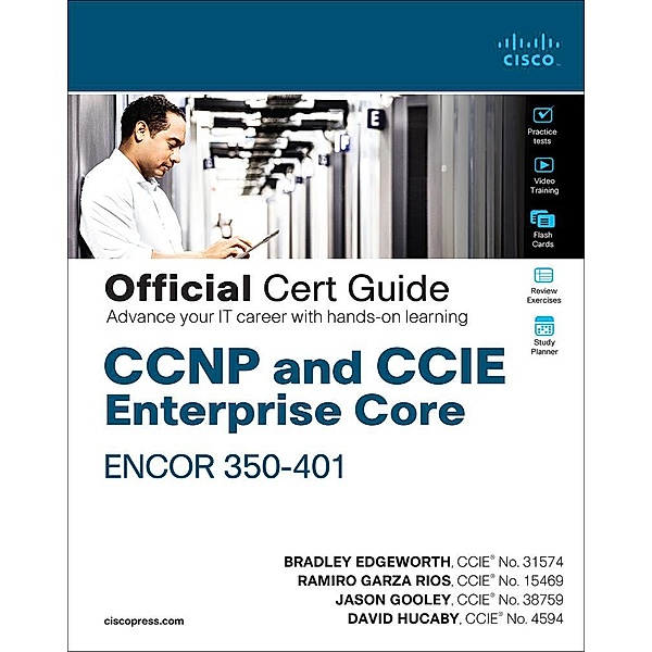 CCNP and CCIE Enterprise Core ENCOR 350-401 Official Cert Guide, Brad Edgeworth, Rios Ramiro Garza, David Hucaby, Jason Gooley
