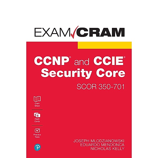CCNP and CCIE Security Core SCOR 350-701 Exam Cram, Joseph Mlodzianowski, Eddie Mendonca, Nick Kelly