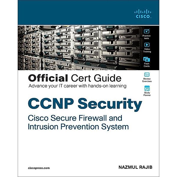 CCNP Security Cisco Secure Firewall and Intrusion Prevention System Official Cert Guide, Nazmul Rajib