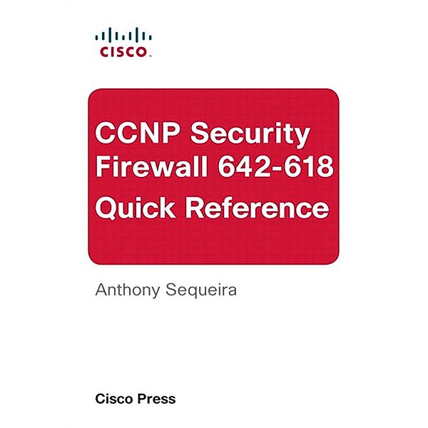 CCNP Security FIREWALL 642-618 Quick Reference, Sequeira Anthony J.