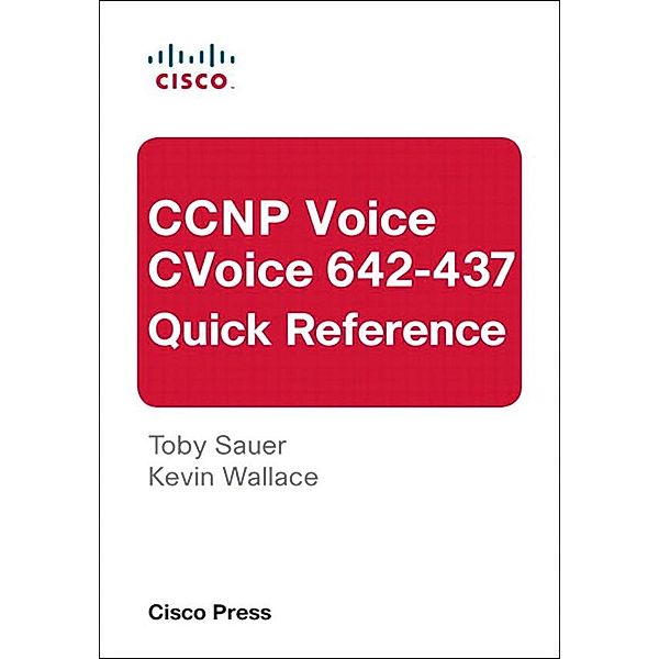 CCNP Voice CVoice 642-437 Quick Reference, Toby Sauer, Kevin Wallace