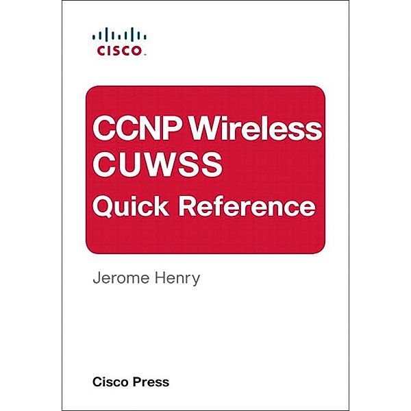 CCNP Wireless CUWSS Quick Reference, Henry Jerome