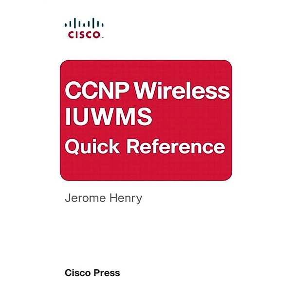 CCNP Wireless IUWMS Quick Reference (eBook), D. Henry