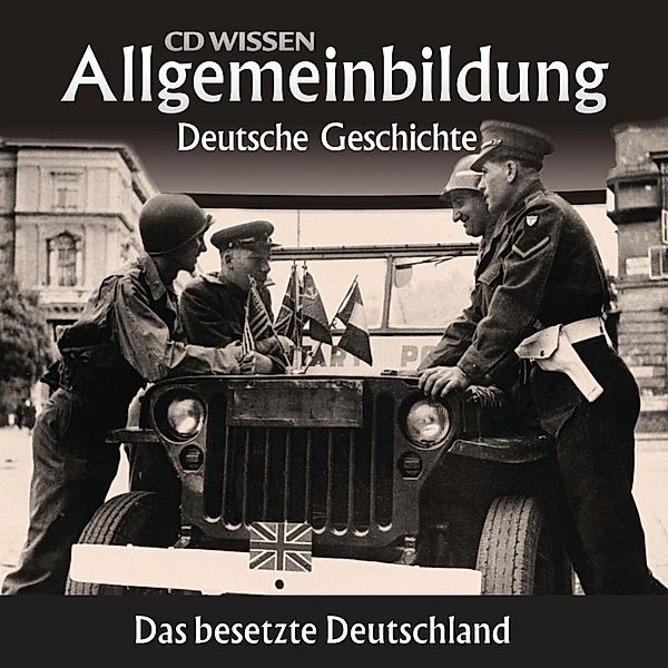 CD WISSEN - Allgemeinbildung - Deutsche Geschichte - Das besetzte Deutschland, Wolfgang Benz