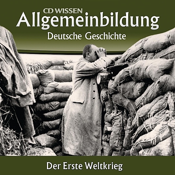 CD WISSEN - Allgemeinbildung - Deutsche Geschichte - Der Erste Weltkrieg, Wolfgang Benz