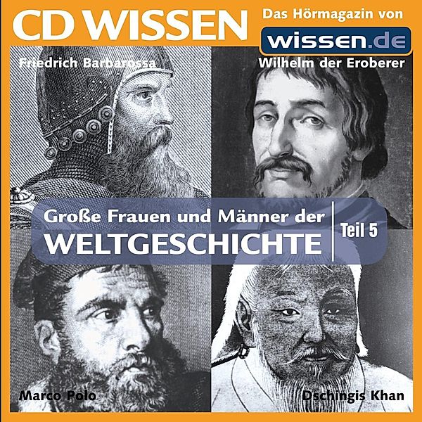 CD WISSEN - Große Frauen und Männer der Weltgeschichte - 5 - CD WISSEN - Große Frauen und Männer der Weltgeschichte: Teil 05, Wolfgang Suttner, Sven Knappe, Jürgen Kopp, Stephanie Mende