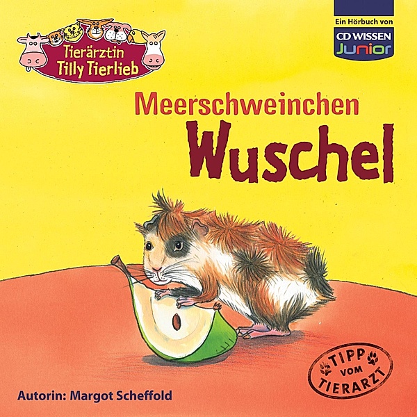 CD WISSEN Junior - 5 - Tierärztin Tilly Tierlieb - Meerschweinchen Wuschel, Margot Scheffold