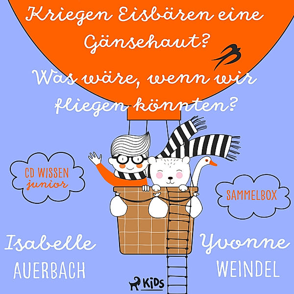 CD WISSEN Junior - Kriegen Eisbären eine Gänsehaut? / Was wäre, wenn wir fliegen könnten? Sammelbox, Isabelle Auerbach, , Yvonne Weindel