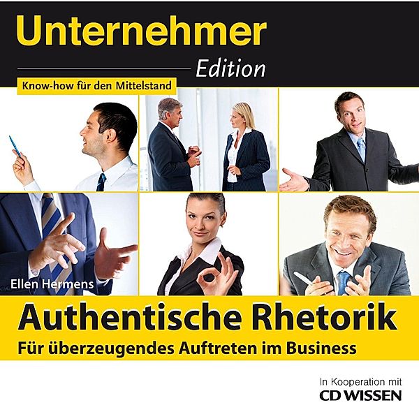 CD WISSEN - Unternehmeredition - Unternehmeredition - Authentische Rhetorik. - Für überzeugendes Auftreten im Business, Ellen Hermens