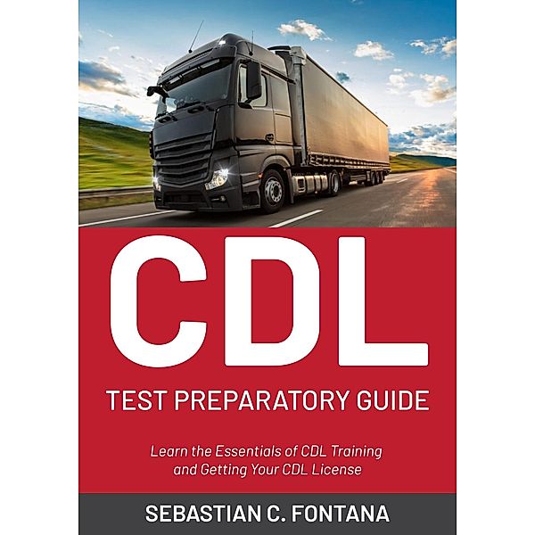 Cdl Test Preparatory Guide, Sebastian C. Fontana