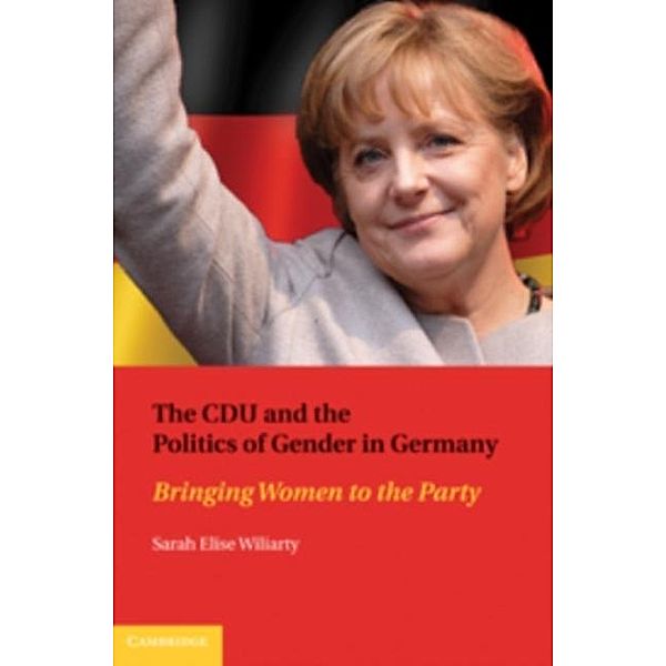 CDU and the Politics of Gender in Germany, Sarah Elise Wiliarty