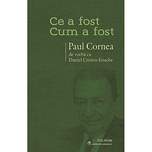 Ce a fost - cum a fost: Paul Cornea de vorba cu Daniel Cristea-Enache / Hors, Cristea-Enache Daniel