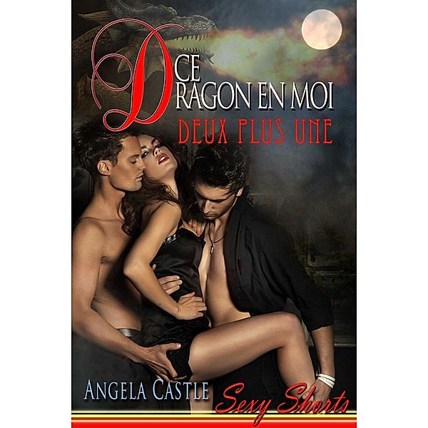 Ce Dragon En Moi: Deux Plus Une, Angela Castle