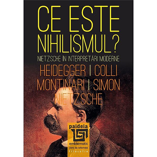 Ce este Nihilismul?, Friedrich Nietzsche, Martin Heidegger, Giorgio Colli, Mazzino Montinari, J. Simon