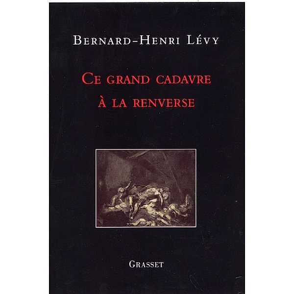 Ce grand cadavre à la renverse / essai français, Bernard-Henri Lévy